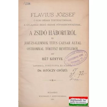   A zsidó háboruról és Jeruzsálemnek Titus Caesar által ostrommal történt bevételéről