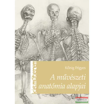 Kőnig Frigyes - A művészeti anatómia alapjai