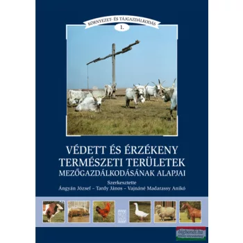   Ángyán József, Tardy János, Vajnáné Madarassy Anikó - Védett és érzékeny természeti területek mezőgazdálkodásának alapjai