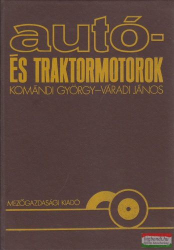  Váradi János, Dr. Komándi György - Autó- és traktormotorok