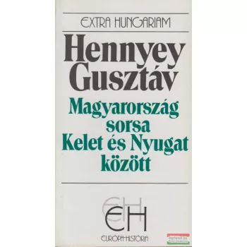   Hennyey Gusztáv - Magyarország sorsa Kelet és Nyugat között