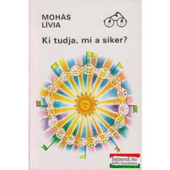 Mohás Lívia - Ki tudja, mi a siker?