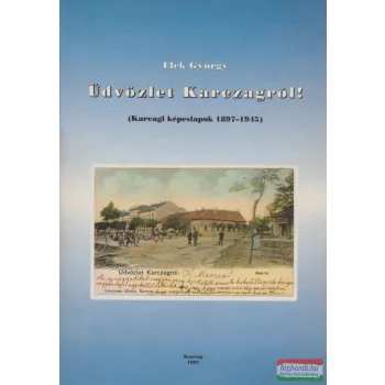   Elek György - Üdvözlet Karczagról! - Karcagi képeslapok 1897-1945 