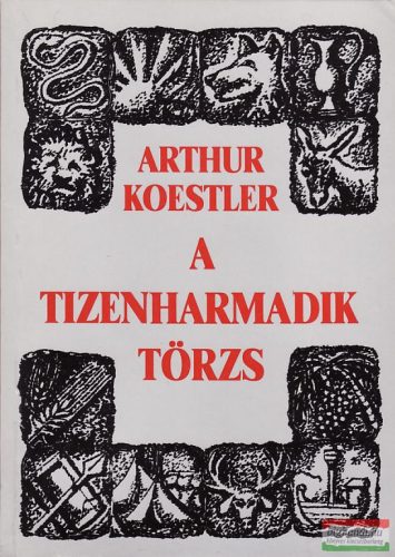 Arthur Koestler - A tizenharmadik törzs