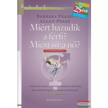   Barbara Pease, Allan Pease - Miért hazudik a férfi? Miért sír a nő?