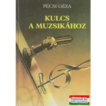 Pécsi Géza - Kulcs a muzsikához