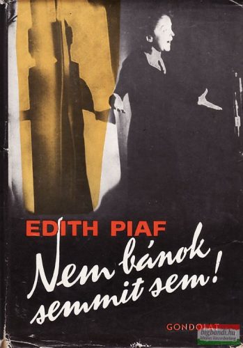 Edith Piaf - Nem bánok semmit sem!