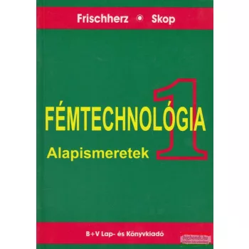 Fémtechnológia I. - Alapismeretek
