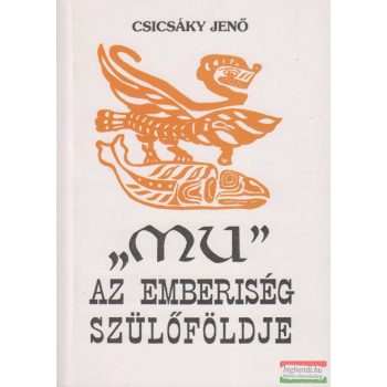 Csicsáky Jenő - Mu, az emberiség szülőföldje