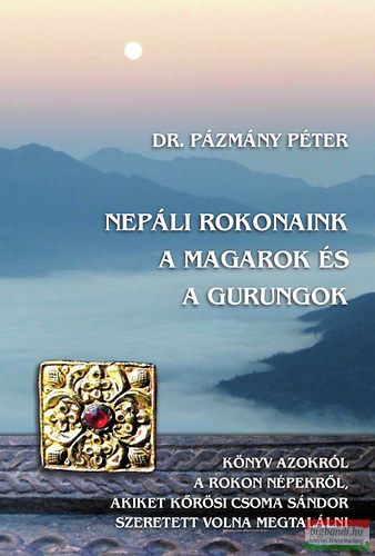 Dr. Pázmány Péter - Nepáli rokonaink a Magarok és a Gurungok