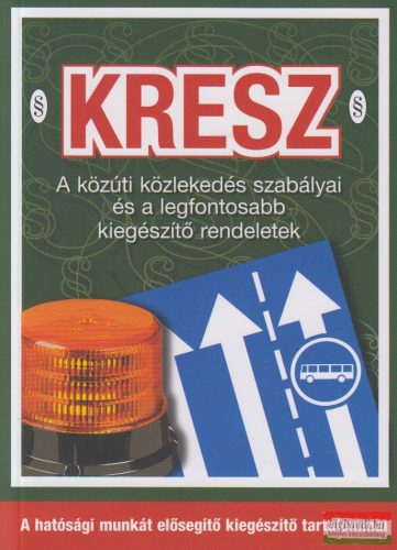 KRESZ - A közúti közlekedés szabályai és a legfontosabb kiegészítő rendeletek