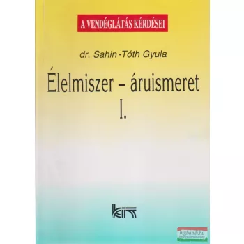 Dr. Sahin-Tóth Gyula - Élelmiszer-áruismeret I.