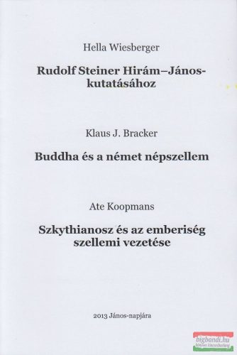 Hella Wiesberger - Rudolf Steiner Hirám-János-kutatásához / Klaus J. Bracker - Buddha és a német népszellem / Ate Koopmans - Szkythianosz és az emberiség szellemi vezetése