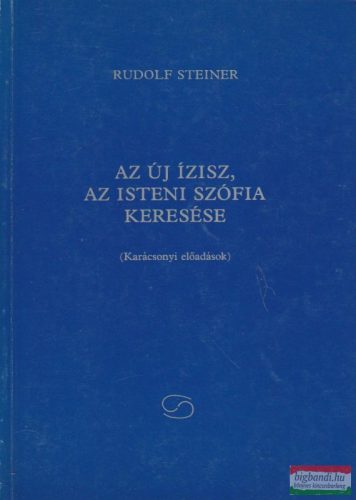 Rudolf Steiner - Az új Ízisz, az isteni Szófia keresése - Karácsonyi előadások