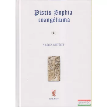 Pistis Sophia evangéliuma - A lélek rejtélye