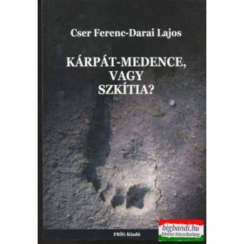 Cser Ferenc-Darai Lajos - Kárpát-medence vagy Szkítia?