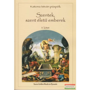 Szentek, szent életű emberek II. kötet