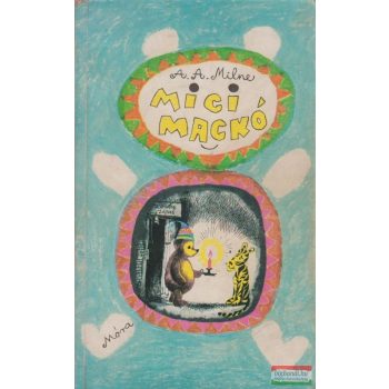 A. A. Milne - Micimackó / Micimackó kuckója