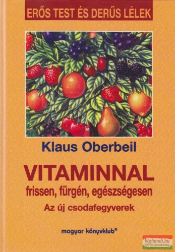 Klaus Oberbeil - Vitaminnal frissen, fürgén, egészségesen
