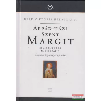   Deák Viktória Hedvig - Árpád-házi Szent Margit és a Domonkos hagiográfia