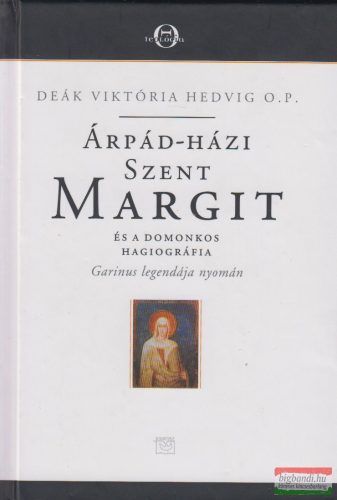 Deák Viktória Hedvig - Árpád-házi Szent Margit és a Domonkos hagiográfia