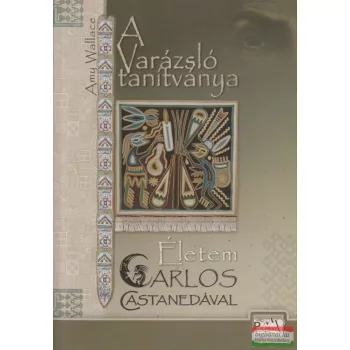   Amy Wallace  - A Varázsló tanítványa - Életem Carlos Castanedával