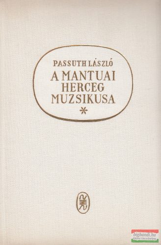 Passuth László  - A mantuai herceg muzsikusa