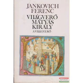 Jankovich Ferenc - Világverő Mátyás király 1-3.