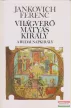 Jankovich Ferenc - Világverő Mátyás király 1-3.