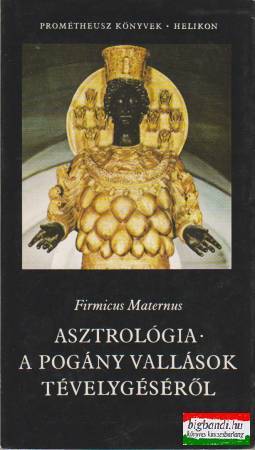 Firmicus Maternus - Asztrológia - A pogány vallások tévelygéséről