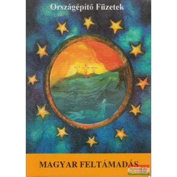 Magyar feltámadás - Országépítő Füzetek 