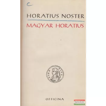 Quintus Horatius Flaccus - Magyar Horatius/Horatius Noster