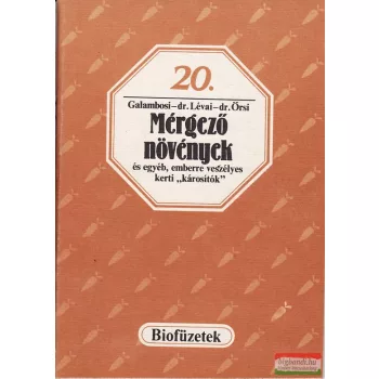   Galambosi - Dr. Lévai - Dr. Őrsi - Mérgező növények és egyéb, emberre veszélyes kerti "károsítók"