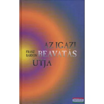 Franz Bardon - Az igazi beavatás útja