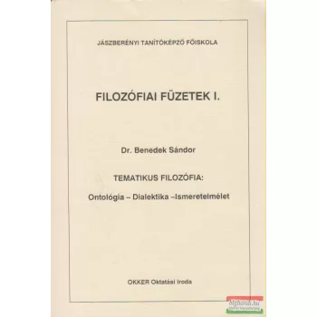   Dr. Benedek Sándor - Tematikus filozófia: Ontológia - Dialektika - Ismeretelmélet