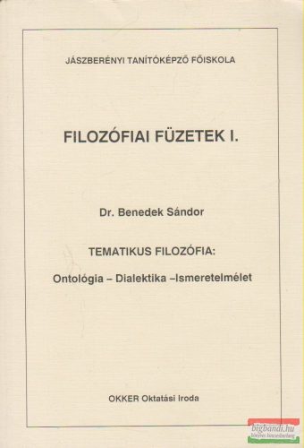 Dr. Benedek Sándor - Tematikus filozófia: Ontológia - Dialektika - Ismeretelmélet
