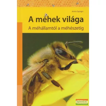   Armin Spürgin - A méhek világa - A méhállamtól a méhészetig