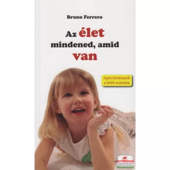 Bruno Ferrero - Az élet mindened, amid van