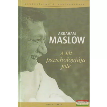 Abraham Maslow - A lét pszichológiája felé
