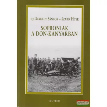   Ifj. Sarkady Sándor, Szabó Péter - Soproniak a Don-kanyarban