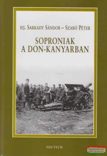 Ifj. Sarkady Sándor, Szabó Péter - Soproniak a Don-kanyarban