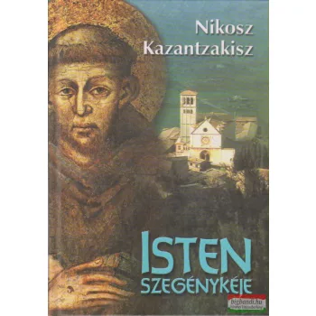 Nikosz Kazantzakisz - Isten szegénykéje