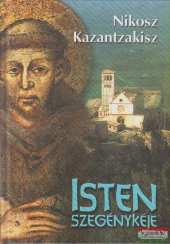 Nikosz Kazantzakisz - Isten szegénykéje