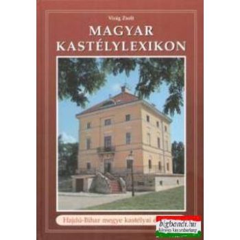   Virág Zsolt - Magyar kastélylexikon 8. Hajdú-Bihar megye kastélyai és kúriái