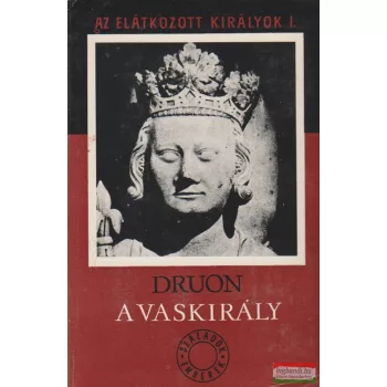 Maurice Druon - A vaskirály - Az elátkozott királyok I.