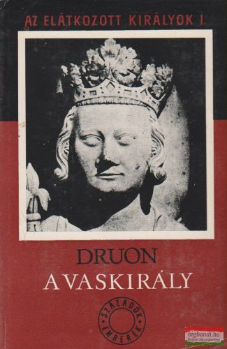 Maurice Druon - A vaskirály - Az elátkozott királyok I.