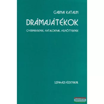   Gabnai Katalin - Drámajátékok gyermekeknek, fiataloknak, felnőtteknek