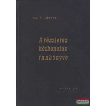 Dr. Baló József - A részletes kórbonctan tankönyve