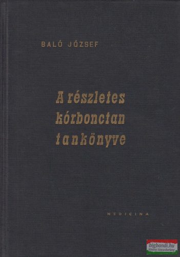 Dr. Baló József - A részletes kórbonctan tankönyve