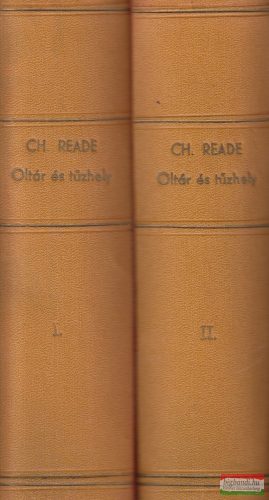 Charles Reade - Oltár és tüzhely I-II.